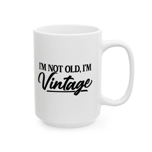 I’m Not Old, I’m Vintage - White Mug (11oz/15oz)