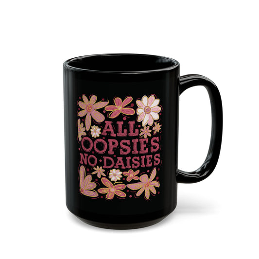 All Oopsies No Daisies - Black Mug (11oz/15oz)