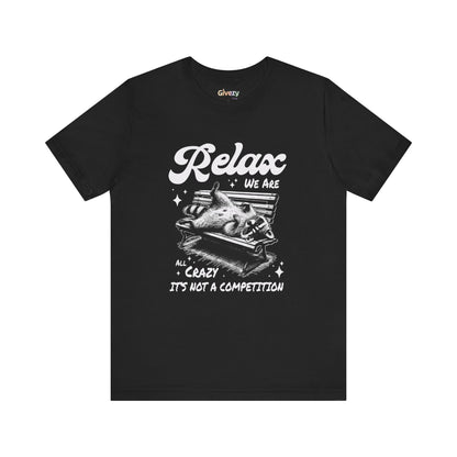 Entspann dich, wir sind alle verrückt – Es ist kein Wettbewerb Unisex Grafik-T-Shirt