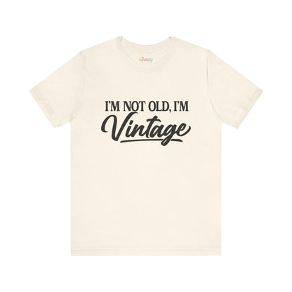 I’m Not Old, I’m Vintage — Unisex Graphic T-Shirt