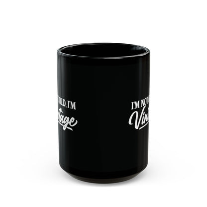I’m Not Old, I’m Vintage - Black Mug (11oz/15oz)
