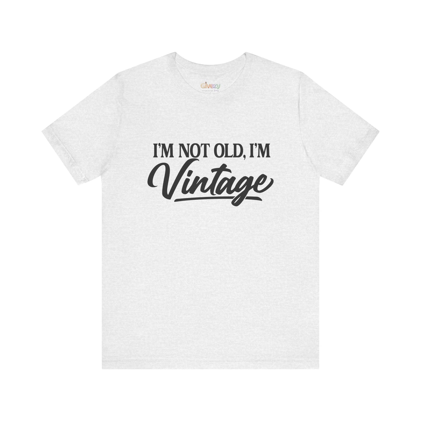 I’m Not Old, I’m Vintage — Unisex Graphic T-Shirt