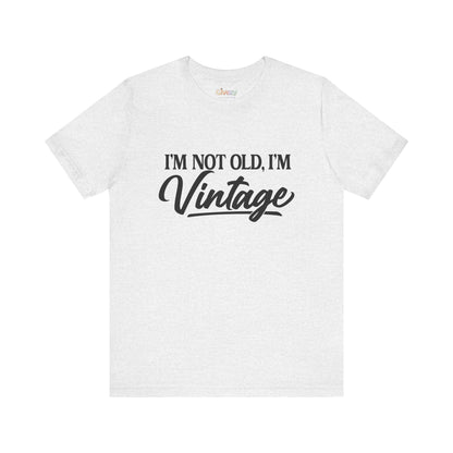 I’m Not Old, I’m Vintage — Unisex Graphic T-Shirt