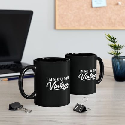 I’m Not Old, I’m Vintage - Black Mug (11oz/15oz)