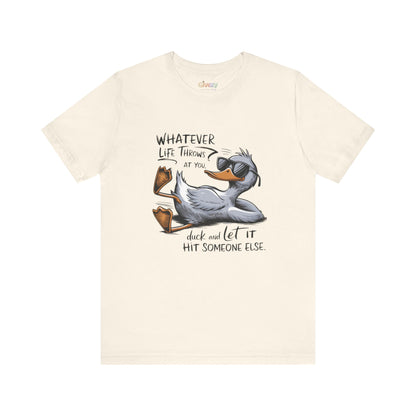 Was auch immer das Leben dir zumutet ... duck dich und lass es jemand anderen treffen – Unisex-Grafik-T-Shirt