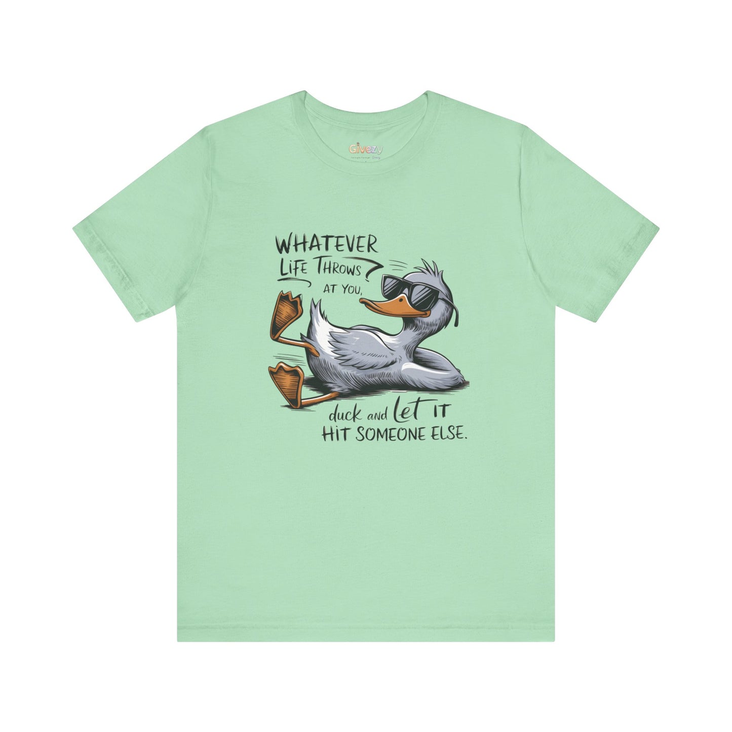 Was auch immer das Leben dir zumutet ... duck dich und lass es jemand anderen treffen – Unisex-Grafik-T-Shirt