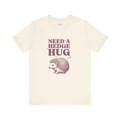 Brauche eine Hecken-Umarmung – Unisex-Grafik-T-Shirt