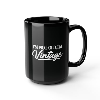 I’m Not Old, I’m Vintage - Black Mug (11oz/15oz)