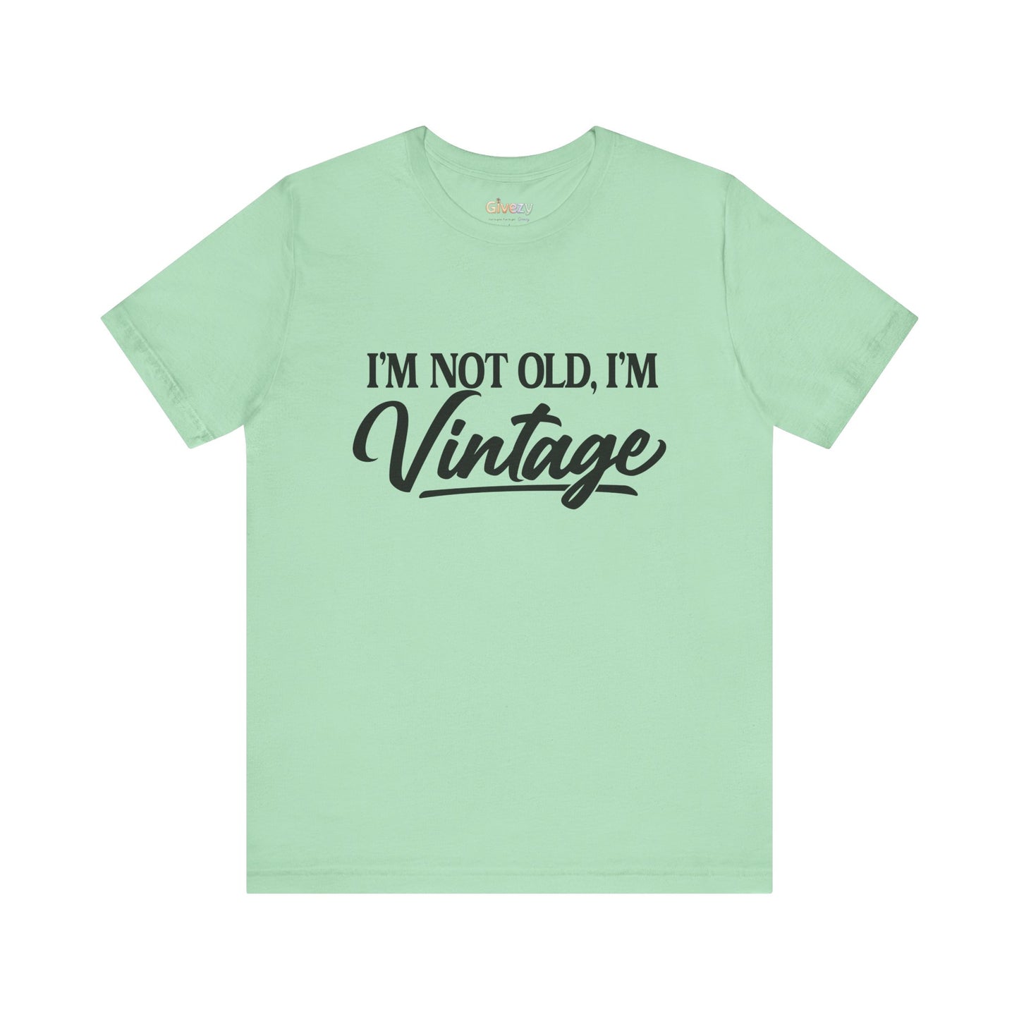 I’m Not Old, I’m Vintage — Unisex Graphic T-Shirt