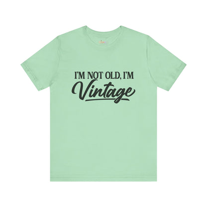 I’m Not Old, I’m Vintage — Unisex Graphic T-Shirt