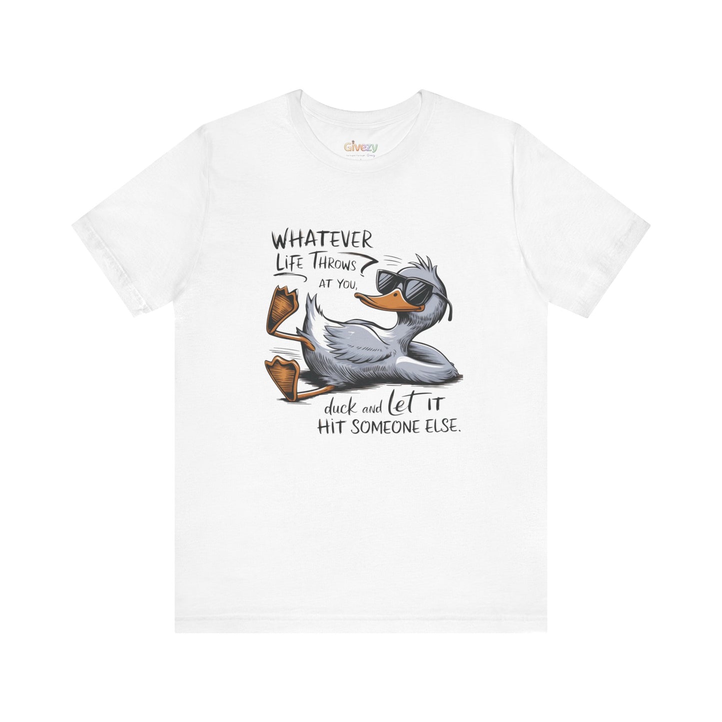 Was auch immer das Leben dir zumutet ... duck dich und lass es jemand anderen treffen – Unisex-Grafik-T-Shirt