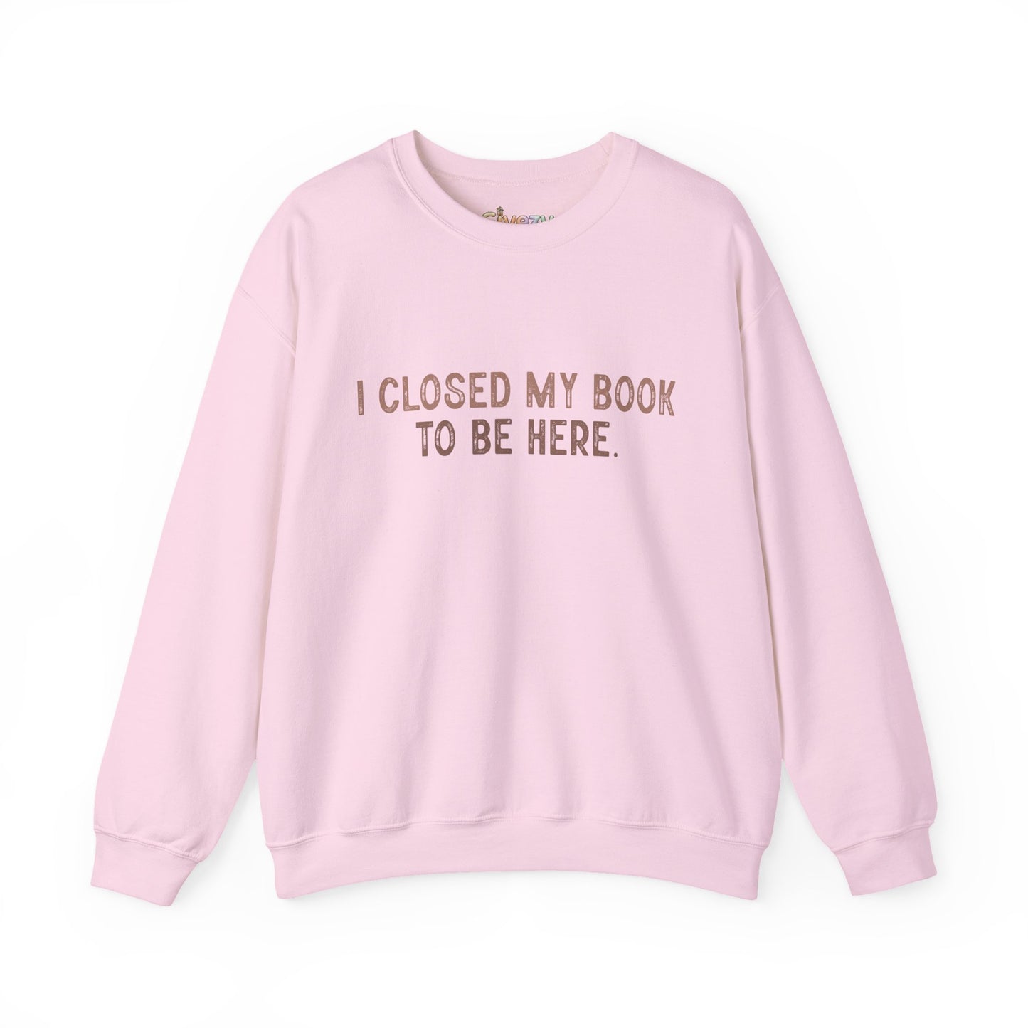 Ich habe mein Buch geschlossen, um hier zu sein Crewneck Sweatshirt