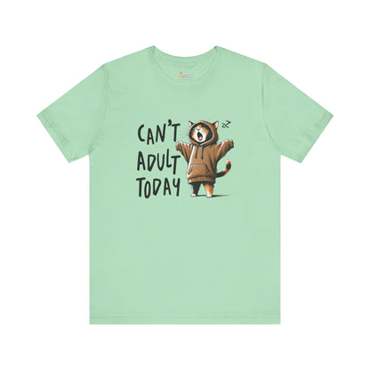 Can’t Adult Today — Unisex Graphic T-Shirt