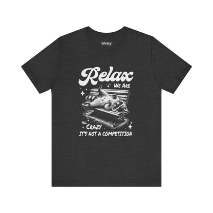Entspann dich, wir sind alle verrückt – Es ist kein Wettbewerb Unisex Grafik-T-Shirt