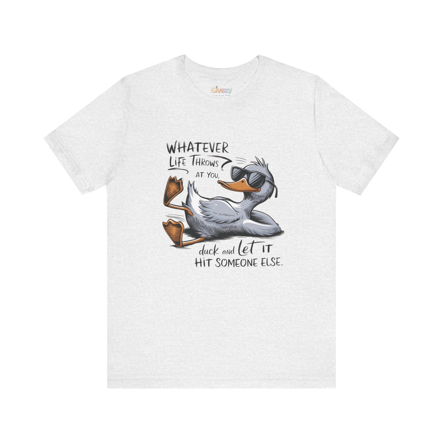 Was auch immer das Leben dir zumutet ... duck dich und lass es jemand anderen treffen – Unisex-Grafik-T-Shirt