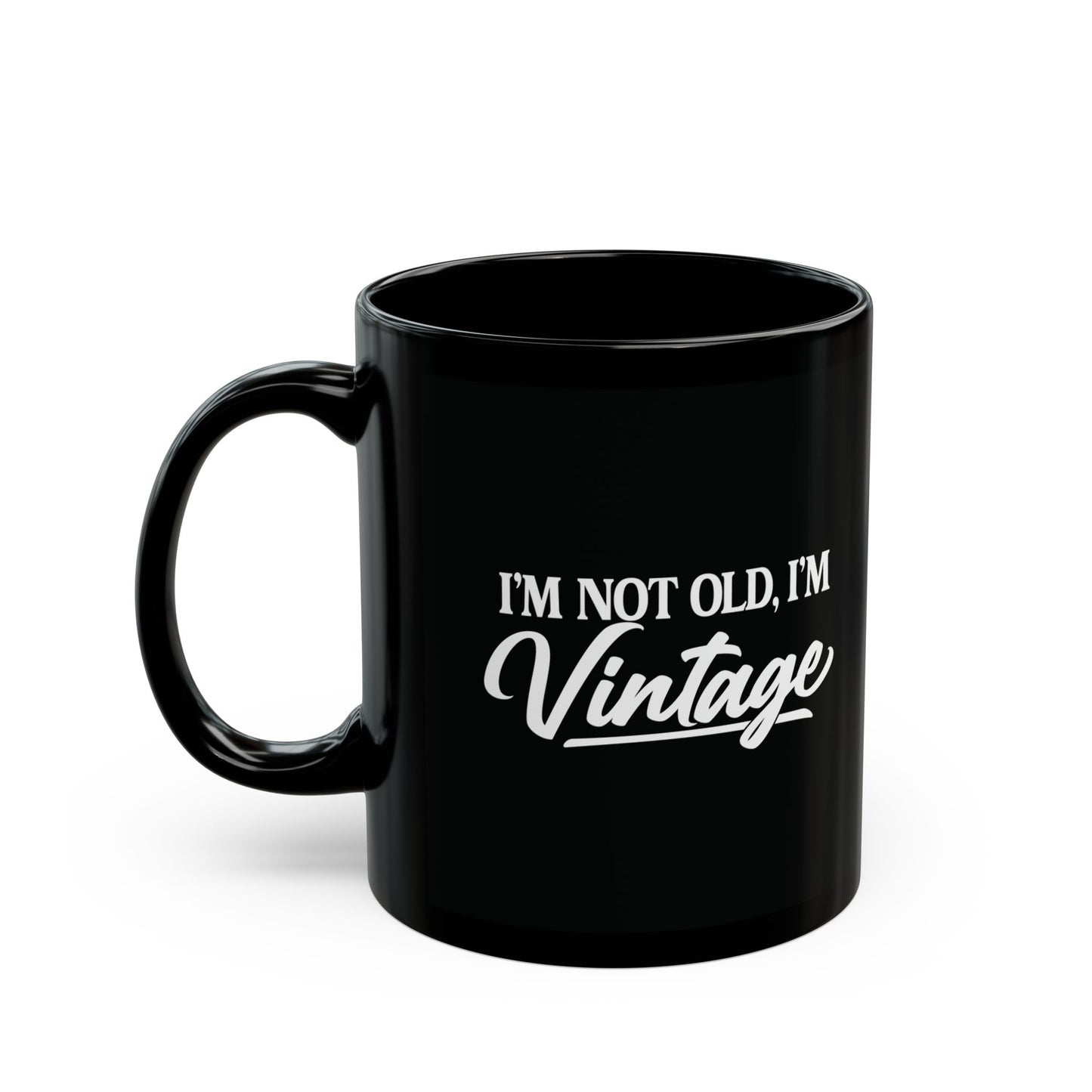 I’m Not Old, I’m Vintage - Black Mug (11oz/15oz)
