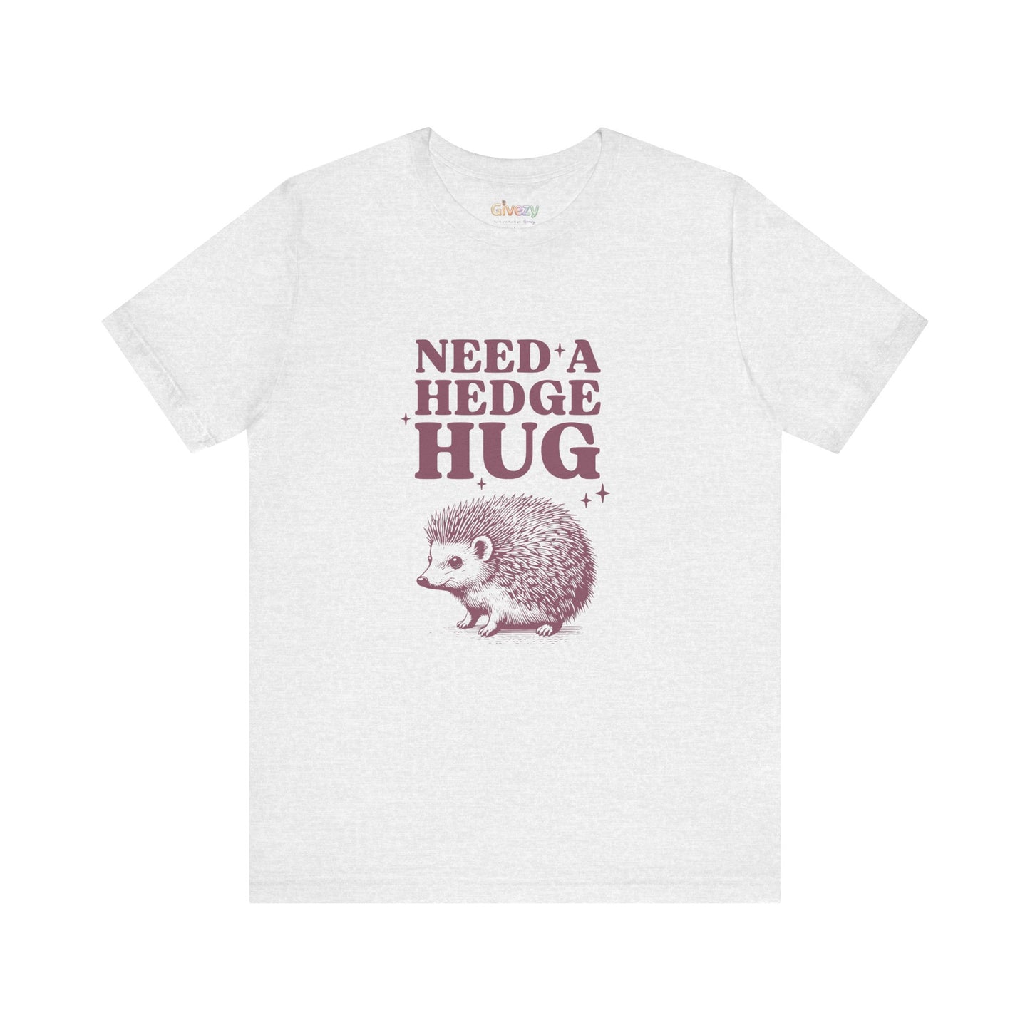 Brauche eine Hecken-Umarmung – Unisex-Grafik-T-Shirt