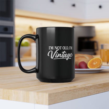 I’m Not Old, I’m Vintage - Black Mug (11oz/15oz)