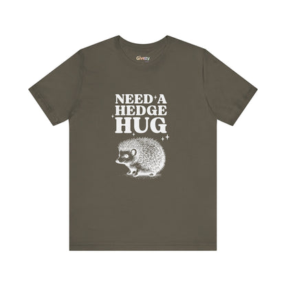 Brauche eine Hecken-Umarmung – Unisex-Grafik-T-Shirt