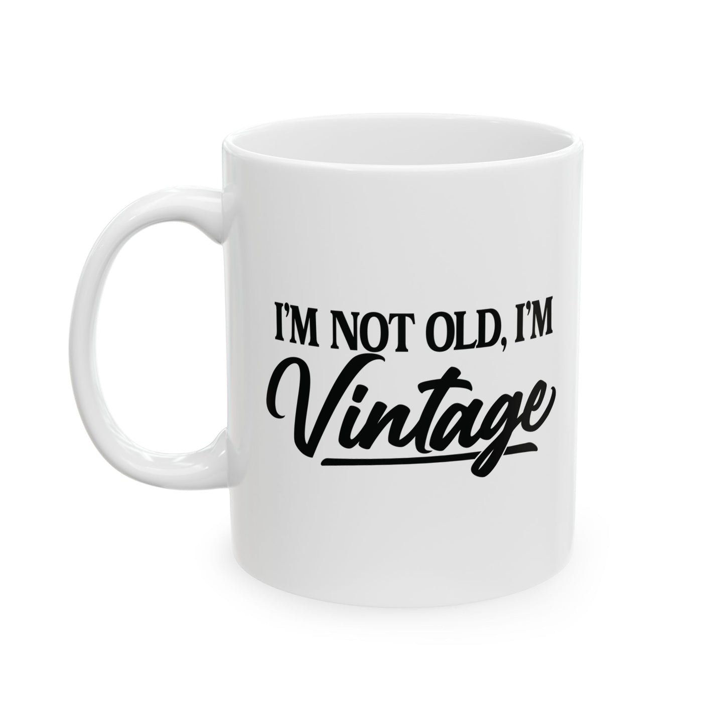 I’m Not Old, I’m Vintage - White Mug (11oz/15oz)