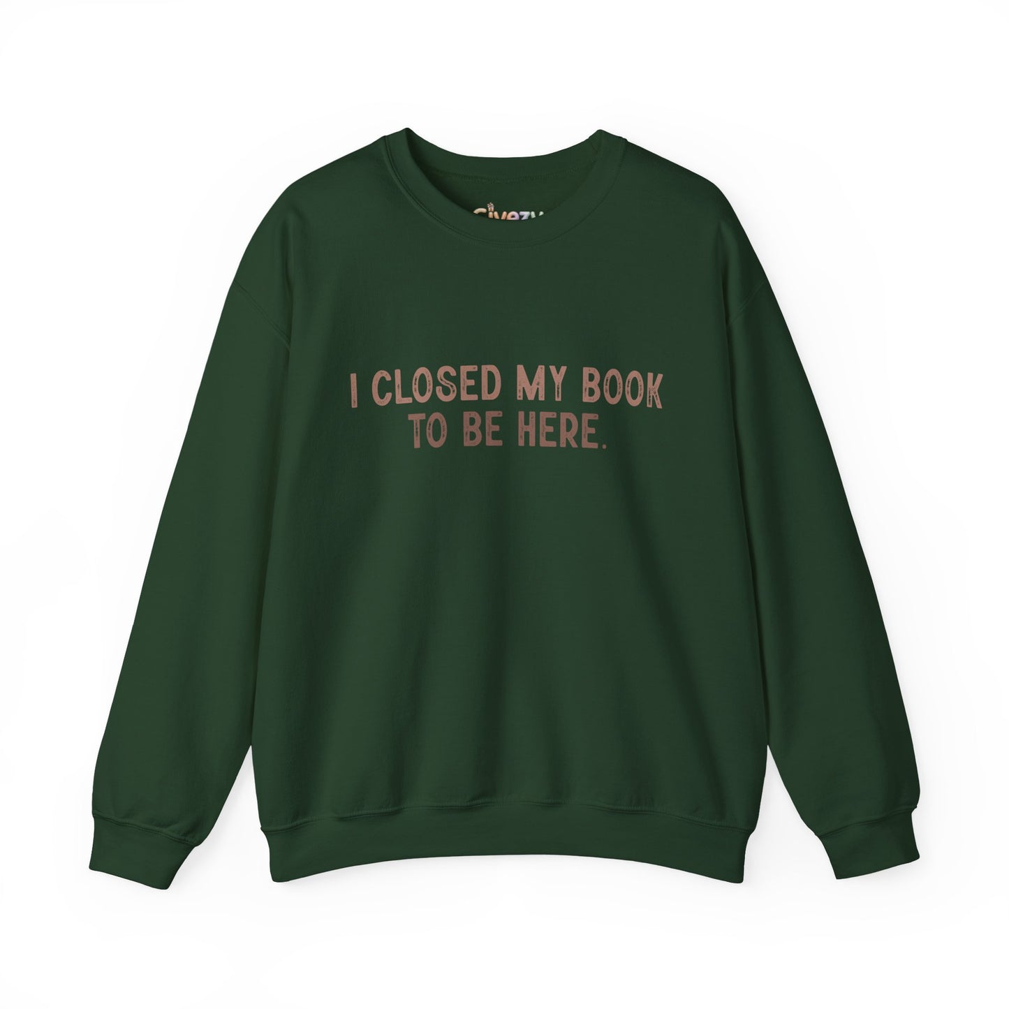 Ich habe mein Buch geschlossen, um hier zu sein Crewneck Sweatshirt
