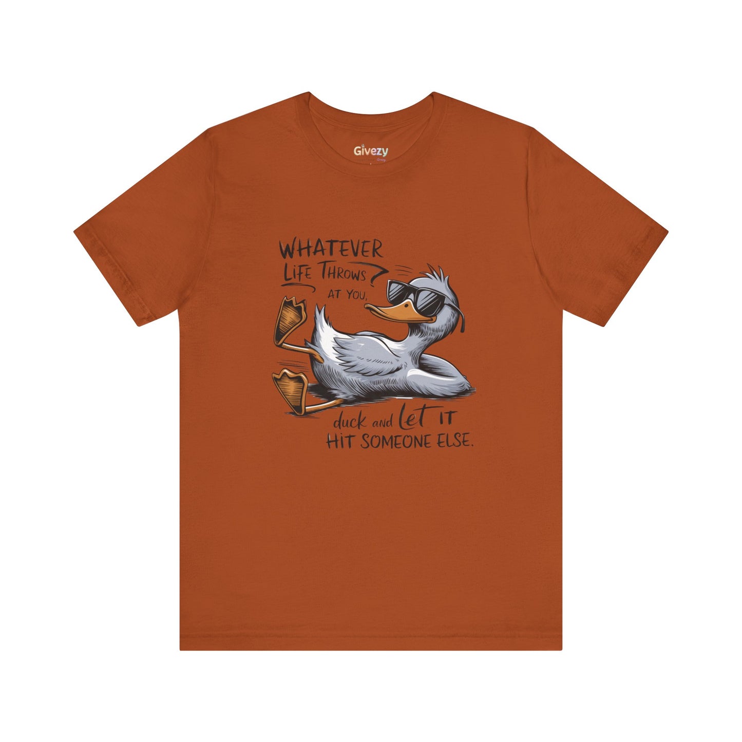Was auch immer das Leben dir zumutet ... duck dich und lass es jemand anderen treffen – Unisex-Grafik-T-Shirt