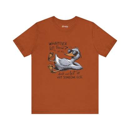 Was auch immer das Leben dir zumutet ... duck dich und lass es jemand anderen treffen – Unisex-Grafik-T-Shirt