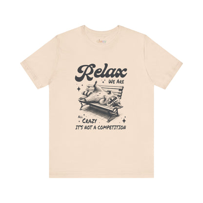 Entspann dich, wir sind alle verrückt – Es ist kein Wettbewerb Unisex Grafik-T-Shirt