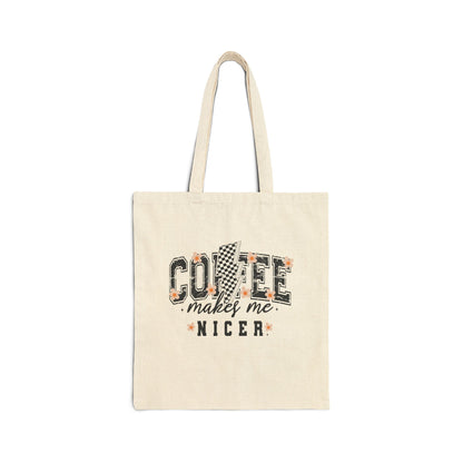 Coffee Makes Me Nicer - Canvas Tote Bag