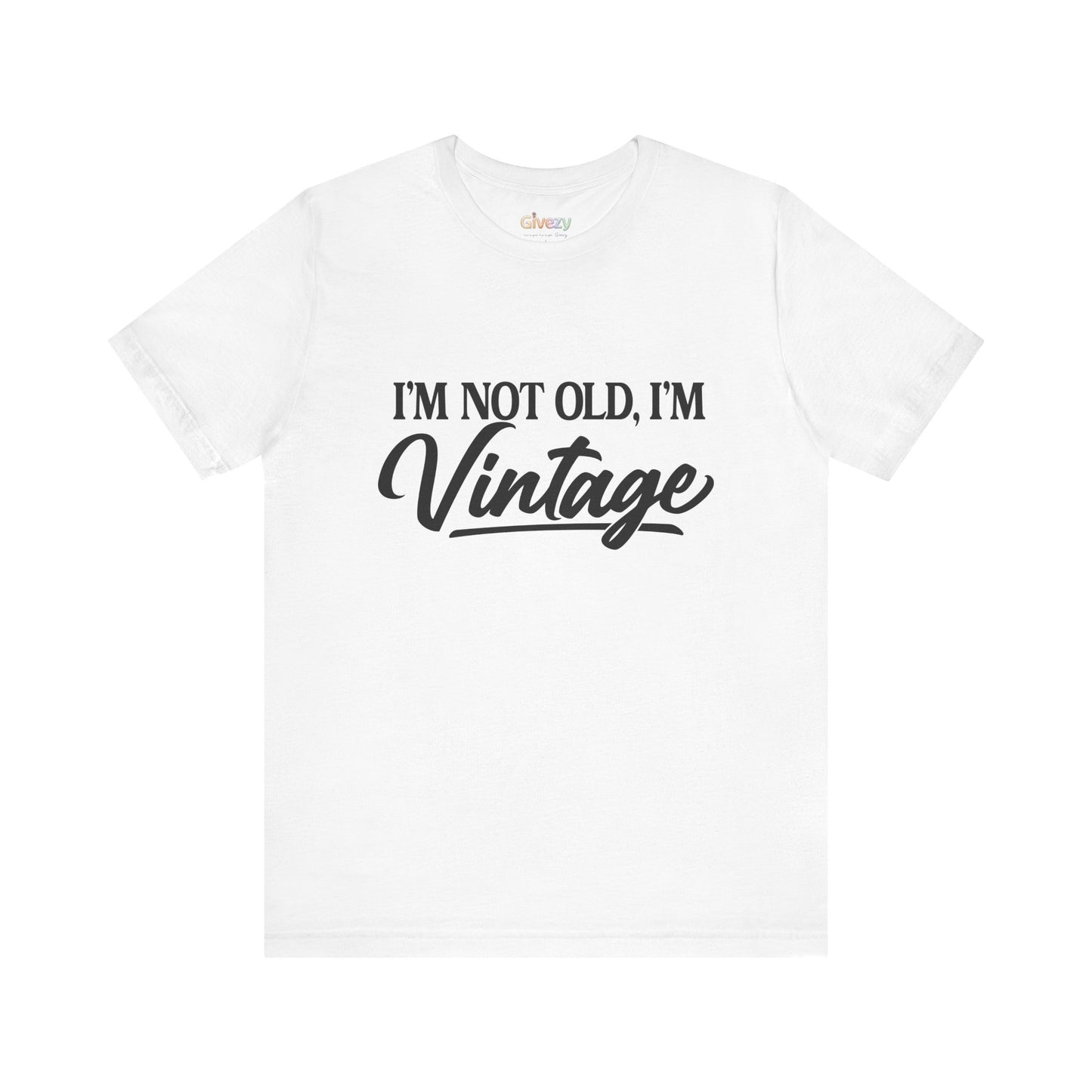 I’m Not Old, I’m Vintage — Unisex Graphic T-Shirt