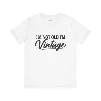 I’m Not Old, I’m Vintage — Unisex Graphic T-Shirt