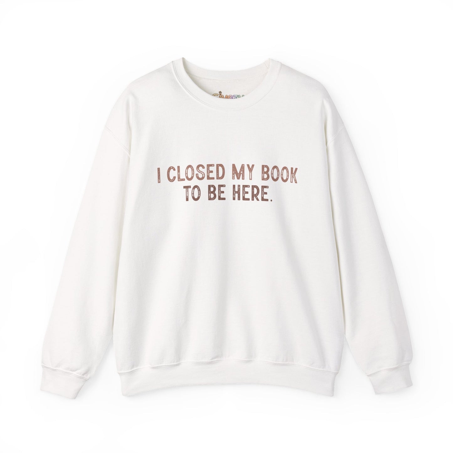 Ich habe mein Buch geschlossen, um hier zu sein Crewneck Sweatshirt