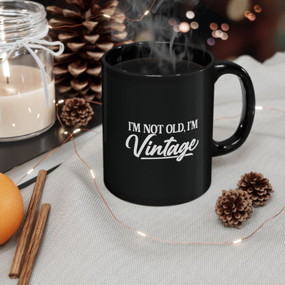 I’m Not Old, I’m Vintage - Black Mug (11oz/15oz)