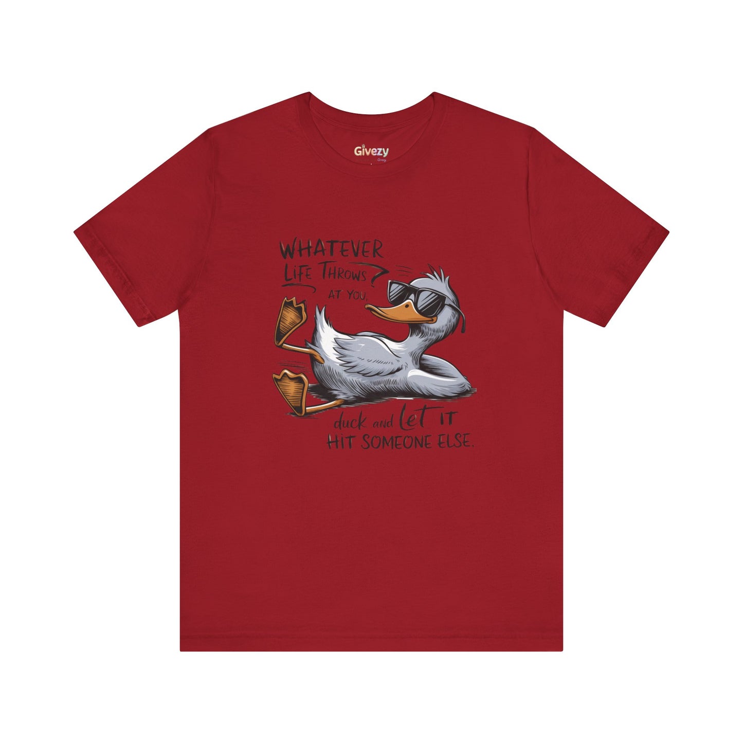 Was auch immer das Leben dir zumutet ... duck dich und lass es jemand anderen treffen – Unisex-Grafik-T-Shirt