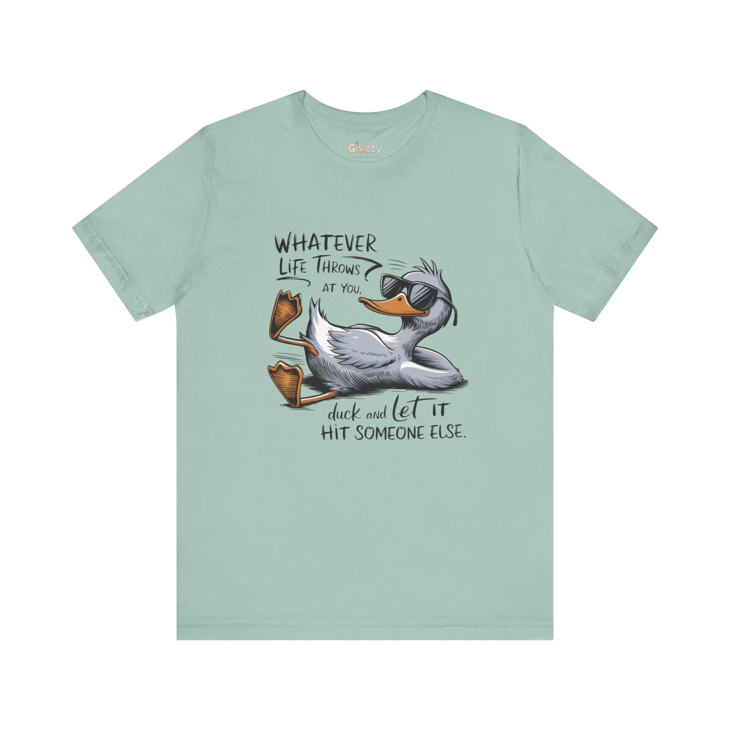 Was auch immer das Leben dir zumutet ... duck dich und lass es jemand anderen treffen – Unisex-Grafik-T-Shirt