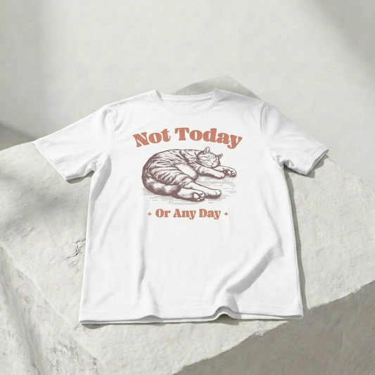 Not Today (Or Any Day) — Unisex Graphic T-Shirt