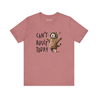 Can’t Adult Today — Unisex Graphic T-Shirt