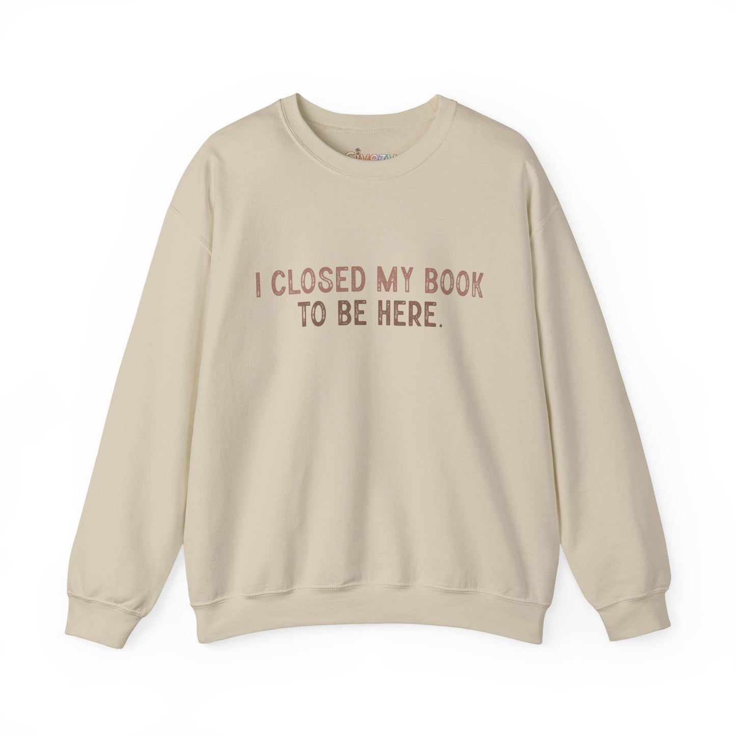 Ich habe mein Buch geschlossen, um hier zu sein Crewneck Sweatshirt