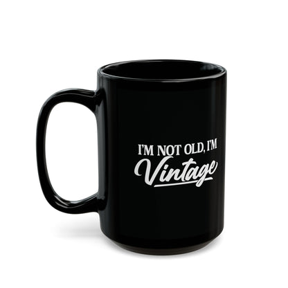 I’m Not Old, I’m Vintage - Black Mug (11oz/15oz)