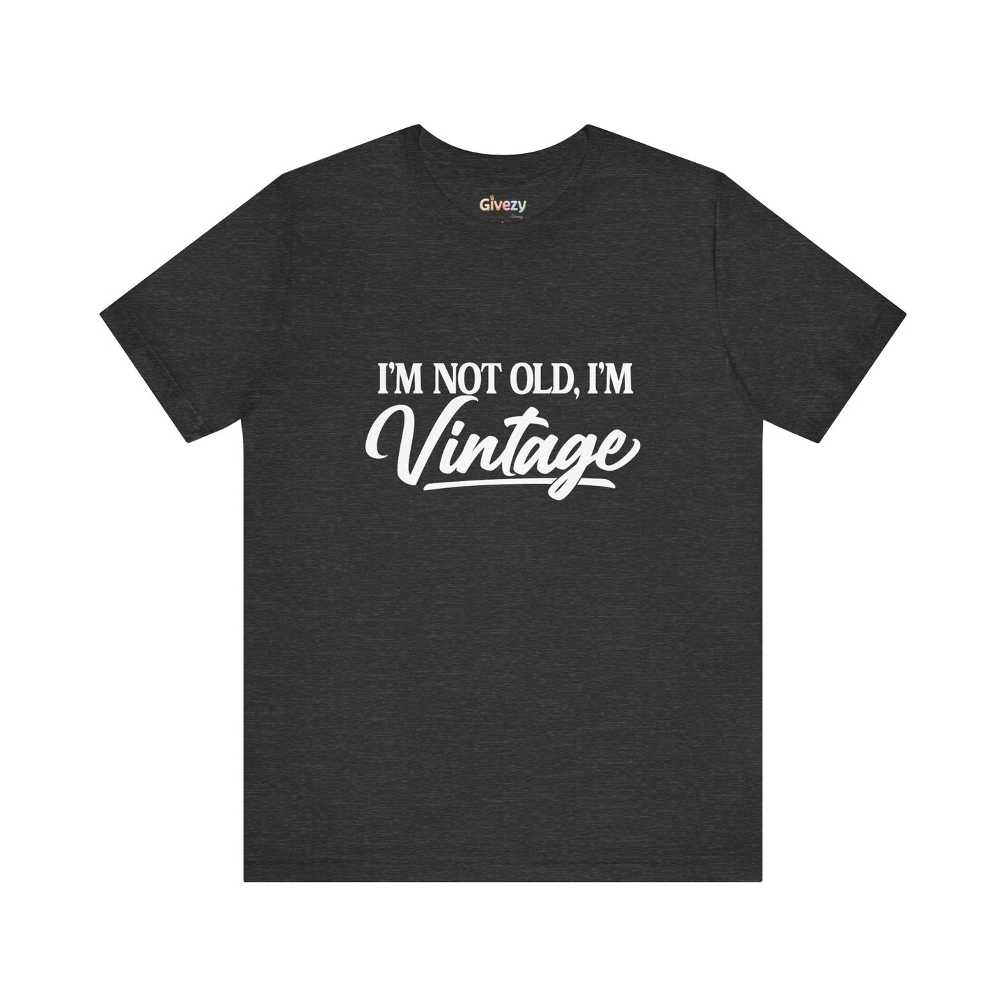 I’m Not Old, I’m Vintage — Unisex Graphic T-Shirt
