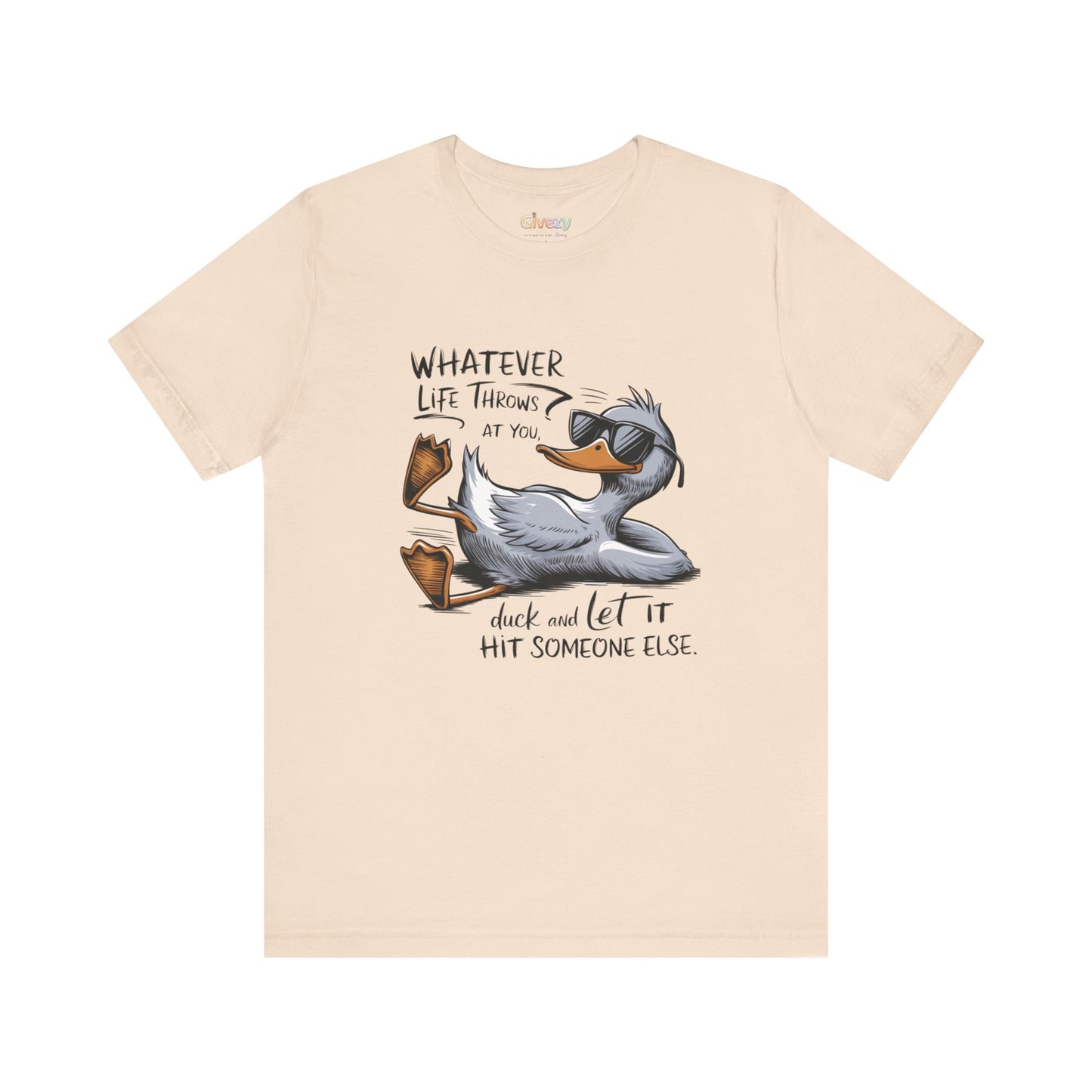 Was auch immer das Leben dir zumutet ... duck dich und lass es jemand anderen treffen – Unisex-Grafik-T-Shirt