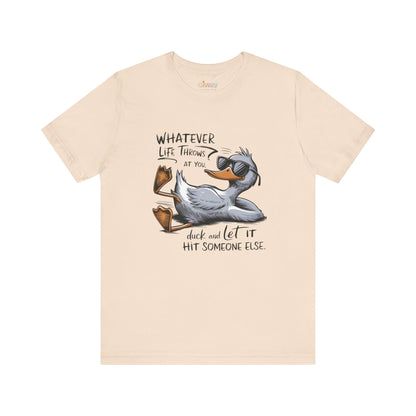 Was auch immer das Leben dir zumutet ... duck dich und lass es jemand anderen treffen – Unisex-Grafik-T-Shirt