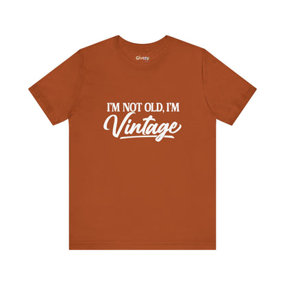 I’m Not Old, I’m Vintage — Unisex Graphic T-Shirt