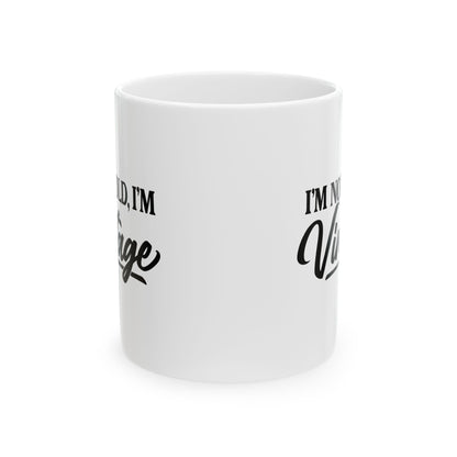 I’m Not Old, I’m Vintage - White Mug (11oz/15oz)