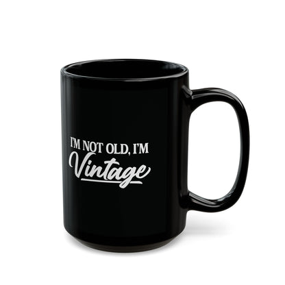 I’m Not Old, I’m Vintage - Black Mug (11oz/15oz)