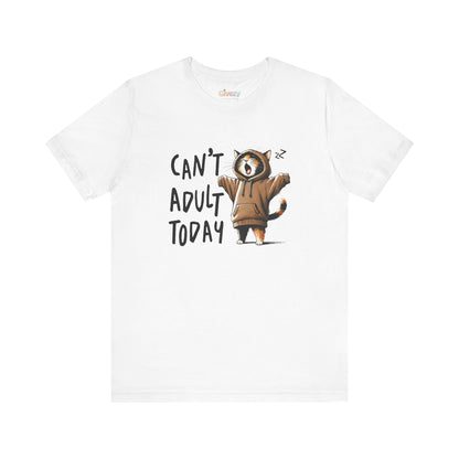 Can’t Adult Today — Unisex Graphic T-Shirt