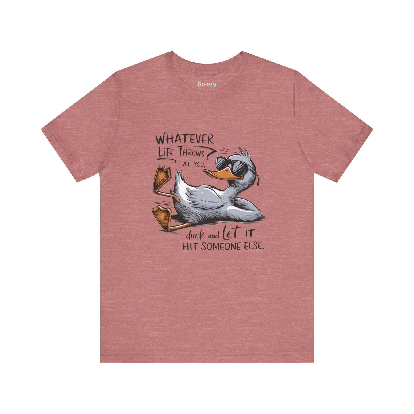Was auch immer das Leben dir zumutet ... duck dich und lass es jemand anderen treffen – Unisex-Grafik-T-Shirt