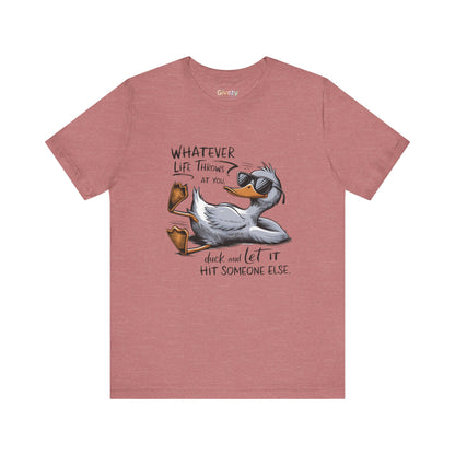 Was auch immer das Leben dir zumutet ... duck dich und lass es jemand anderen treffen – Unisex-Grafik-T-Shirt