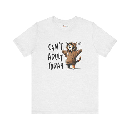Can’t Adult Today — Unisex Graphic T-Shirt