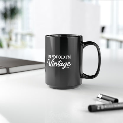 I’m Not Old, I’m Vintage - Black Mug (11oz/15oz)